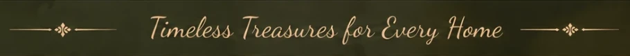 Timeless Treasures for Every Home